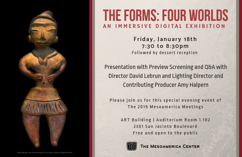 The Forms: Four Worlds - 2019 Mesoamerica Meetings Special Event The Forms: Four Worlds - 2019 Mesoamerica Meetings Special Event