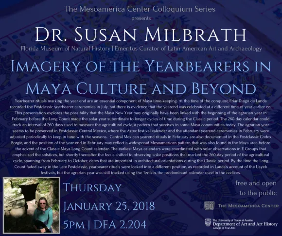 Dr. Susan Milbrath - The 2017-2018 Mesoamerica Center Colloquium Series Dr. Susan Milbrath - The 2017-2018 Mesoamerica Center Colloquium Series